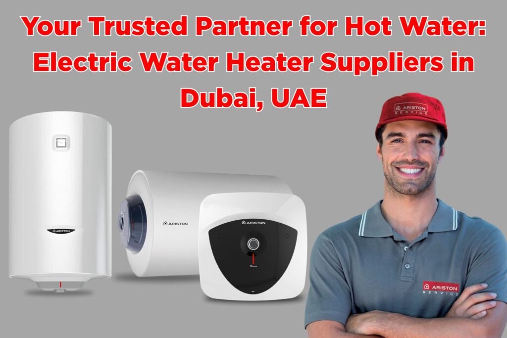 Electric water heater supplier Dubai UAE
