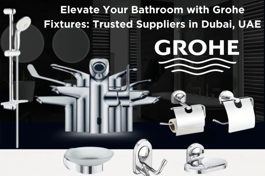 Grohe Bathroom Fixtures Suppliers Dubai UAE