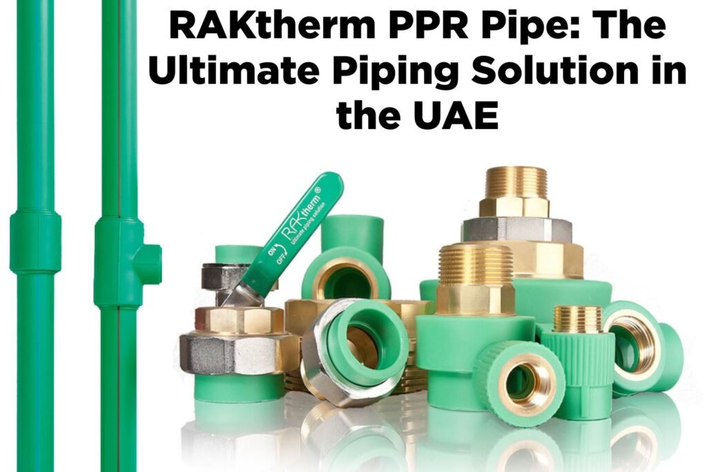 RAKtherm PPR Pipe Ultimate Piping Solutions UAE